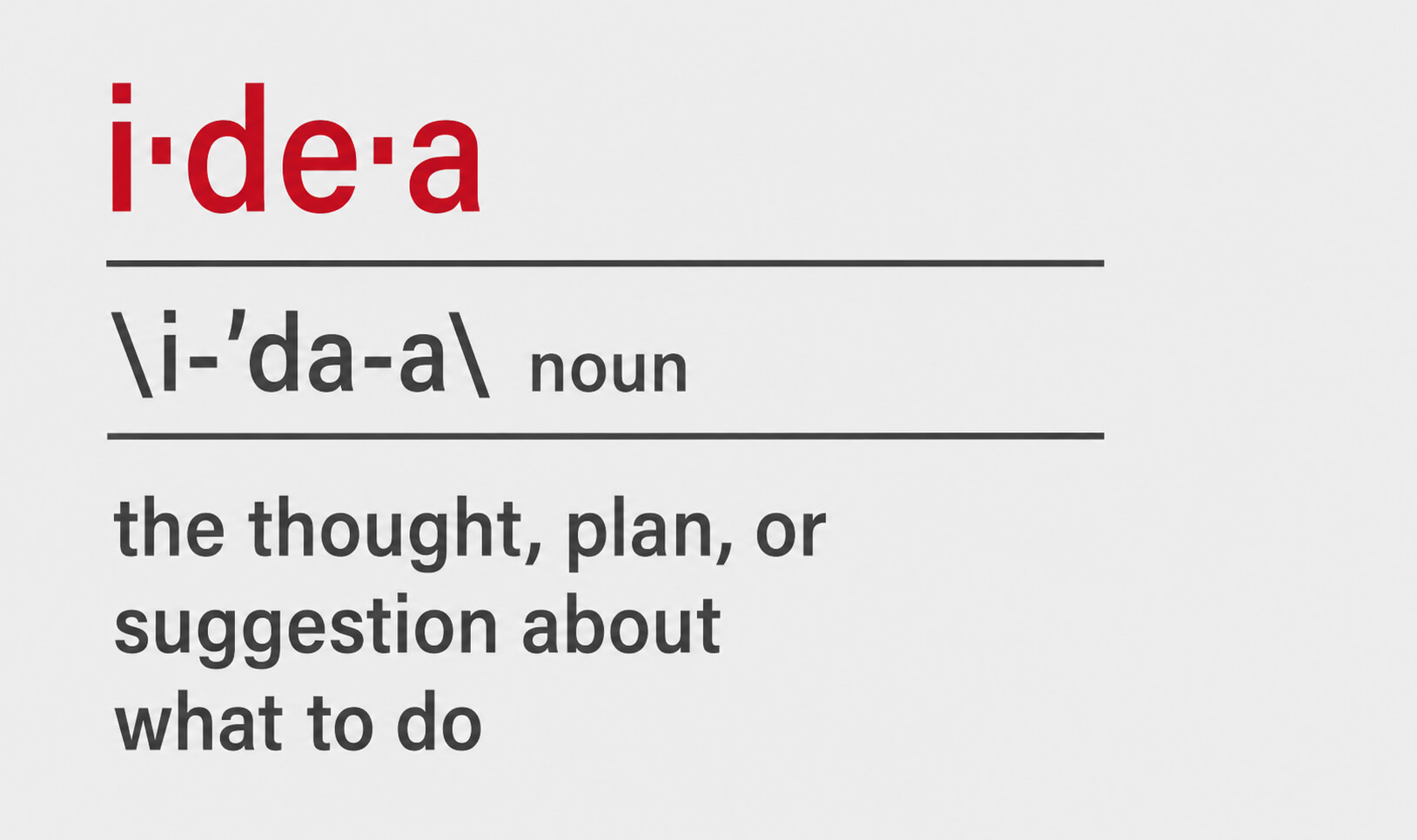 A graphic with idea in red underline by grey and then spelled phonetically with the word noun next to it and another grey line that says the definition of idea as "the thought, plan, or suggestion about what to do"